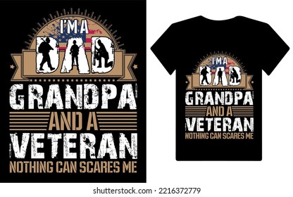 I am a dad grandpa and a veteran nothing can scares me - veteran t shirt design, gift of veterans