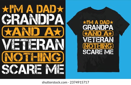 I'm a dad grandpa and a veteran nothing scare me t-shirt desin