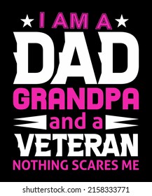 I am a dad grandpa and a veteran nothing scares me a t-shirt design