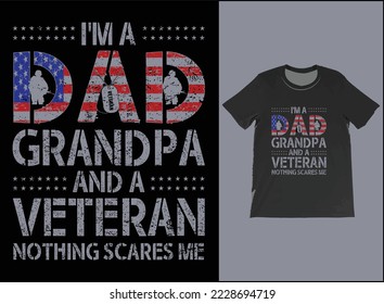 I'm A Dad Grandpa And A Veteran Nothing Scares Me T-Shirt Vector Design. Veteran Day Gift. T-Shirt Tank Top Hoodie Sweatshirt.