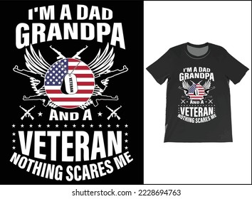 I'm A Dad Grandpa And A Veteran Nothing Scares Me T-Shirt Vector Design. Veteran Day Gift. T-Shirt Tank Top Hoodie Sweatshirt.