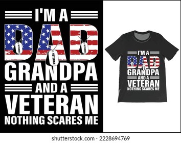 I'm A Dad Grandpa And A Veteran Nothing Scares Me T-Shirt Vector Design. Veteran Day Gift. T-Shirt Tank Top Hoodie Sweatshirt.