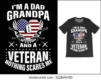 I'm A Dad Grandpa And A Veteran Nothing Scares Me T-Shirt Vector Design. Veteran Day Gift. T-Shirt Tank Top Hoodie Sweatshirt.