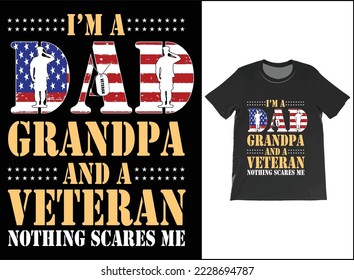 I'm A Dad Grandpa And A Veteran Nothing Scares Me T-Shirt Vector Design. Veteran Day Gift. T-Shirt Tank Top Hoodie Sweatshirt.
