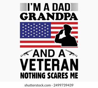 I’m A Dad Grandpa And A Veteran Nothing Scares Me Svg,Veterans Day Svg,Patriotic Svg,Veteran Svg,4th Of July Svg,Military Svg,Memorial Day Svg,Soldier Svg,American Flag Svg,Cut File,Silhouette