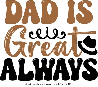 Dad is great always- Dad Design