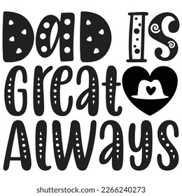 Dad Is Great Always - Dad Retro T-shirt And SVG Design. Retro Happy Father's Day, Motivational Inspirational SVG Quotes T shirt Design, Vector EPS Editable Files.