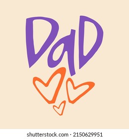 Dad - hand-drawn word with hearts. Creative lettering illustration with decor elements for posters, cards, etc.