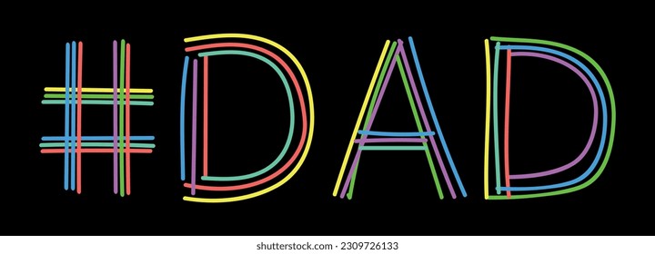 DAD Hashtag. Isolate neon doodle lettering text from multi-colored curved neon lines like from a felt-tip pen, pensil. Hashtag #DAD for banner, t-shirts, Fathers mobile apps, typography, web resources