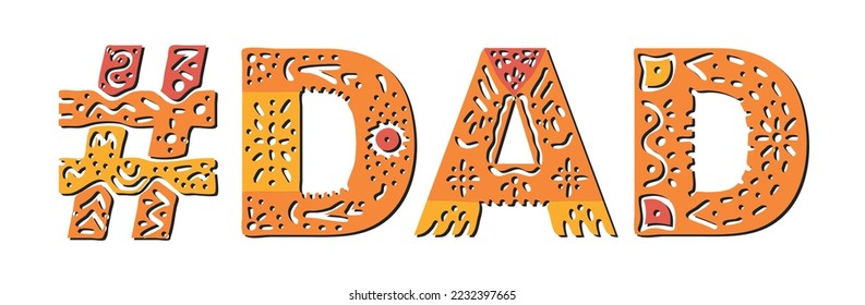 DAD Hashtag. Isolated text with national ethnic ornament. Patterned Popular Hashtag #DAD for social network, Fathers resources, mobile app, games, clothing