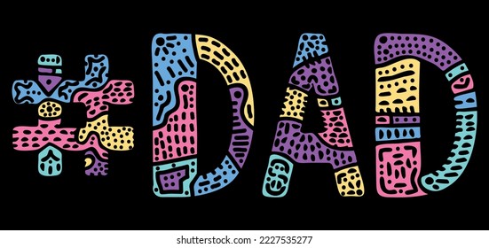 DAD Hashtag. Multicolored bright isolate curves doodle letters with ornament. Popular Hashtag #DAD for social network, congratulations to father, mobile apps.