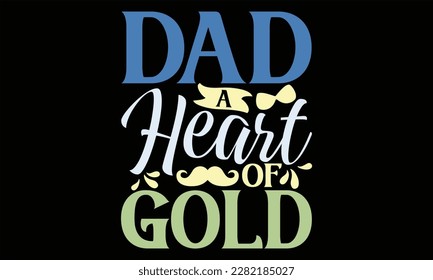 Dad A Heart of Gold - Diseño SVG del Día del Padre, citas inspiradoras con letras a mano aisladas en fondo negro, usadas para impresiones en bolsas, afiches, pancartas, volantes y tazas, almohadas.