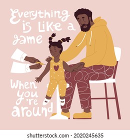 Dad helps daughter get vaccinated. Childhood vaccination, pandemic. Flat style in vector illustration. Quote everything is like a game when you are around.  Isolated. Routine medical care.