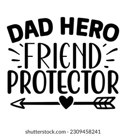 Dad Hero Friend Protector, Father's Day SVG T shirt design template