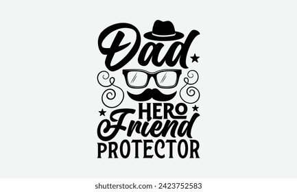 Dad Hero Friend Protector - Father's Day T Shirt Design, Hand drawn vintage illustration with hand lettering and decoration elements, banner, flyer and mug, Poster, EPS