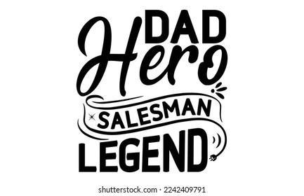 Dad hero salesman legend, Salesman T-shirt Design, Sports typography svg design, Hand drawn lettering phrase, Cutting Cricut and Silhouette, flyer, card, EPS 10