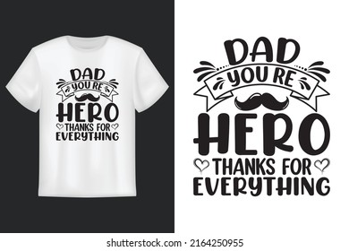 Dad You’re Hero Thanks Everything, T Shirt Design