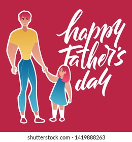 Dad holds his daughter's hand. Lettering Happy Father's Day. Cute vector illustration of Fatrer and daughter.