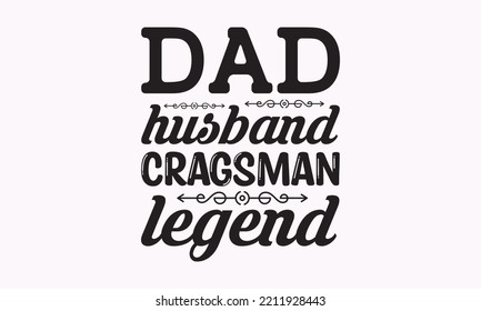 Dad husband cragsman legend - Carpenter typography design, Sports SVG Design, Sports typography t-shirt design, For stickers, Templet, mugs, etc. Vector EPS Editable Files.