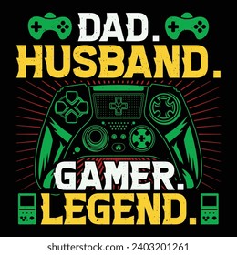 Dad. Husband. Gamer. Legend. Video Game T-Shirt Design Vector Graphic Gaming