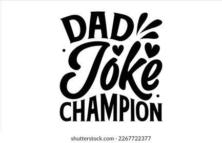 Dad joke champion- Father's day t-shirt design, Gift for Illustration Good for Greeting Cards, Poster, Banners, Handwritten vector svg eps 10 svg