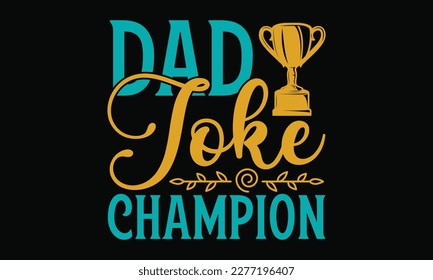 Dad joke champion - Father's day SVG Typography t-shirt Design,  Hand-drawn lettering phrase, Stickers, Templates, Mugs. Vector files are editable in EPS 10.