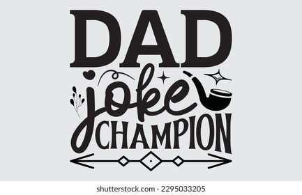 Dad Joke Champion - Father's Day T-shirt Design, Hand drawn lettering phrase, Illustration for prints on t-shirts, bags, posters, cards, Mug, Banner and pillows.