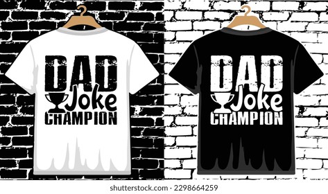 Dad Joke Champion Father's Day T shirt Design, vector Father's Day T shirt  design, Dad shirt, Father typography T shirt design