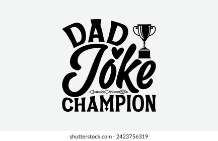 Dad Joke Champion - Father's Day T Shirt Design, Hand drawn vintage illustration with hand lettering and decoration elements, banner, flyer and mug, Poster, EPS