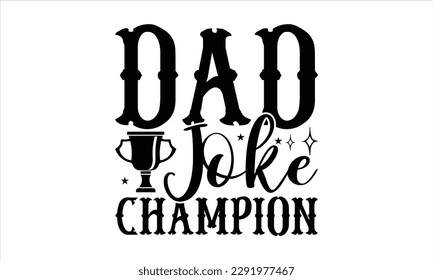 Dad joke champion  -   Lettering design for greeting banners, Mouse Pads, Prints, Cards and Posters, Mugs, Notebooks, Floor Pillows and T-shirt prints design.
