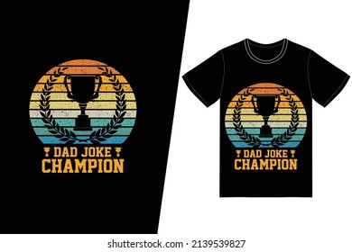 Dad Joke Champion T-shirt Design. Fathers Day T-shirt Design Vector. For T-shirt Print And Other Uses.