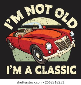 Dad Joke Design Funny I'm Not old I'm Classic Father's Day 