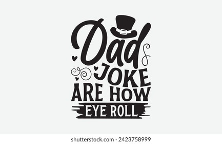 Dad Joke Are How Eye Roll - Father's Day T Shirt Design, Hand drawn vintage illustration with hand lettering and decoration elements, banner, flyer and mug, Poster, EPS