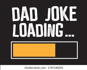 Dad Joke Loading / Beautiful Text Tshirt Design Poster Vector Illustration Art