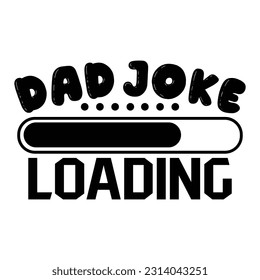 Dad Joke Loading, Father's day shirt print template Typography design, for Dad Dady daughter grandma girl women aunt dad life child best Dady adorable shirt