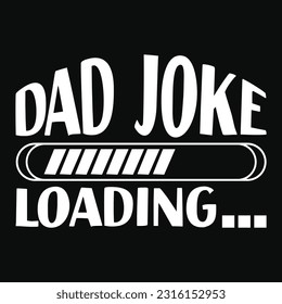 Dad Joke Loading, Father's day shirt print template Typography design, for Dad Daddy mama daughter grandma Boys Woman aunt Dad life child best Dad adorable shirt