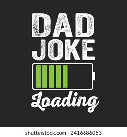 Dad Joke Loading. Father's Day Quotes T-shirt Design Vector graphics, typographic posters, banners, and Illustrations Vector.