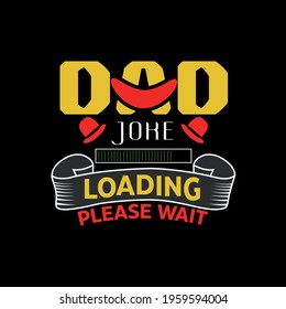 dad joke loading please wait -father day t-shirt,my concept,illustration and banner design.