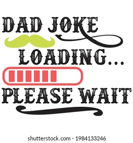 dad joke loading please wait, typography lettering design, printing for t shirt, banner, poster, mug etc