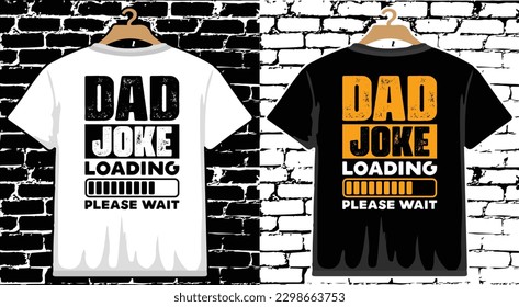 Dad Joke Loading Please Wait  Father's Day T shirt Design, vector Father's Day T shirt  design, Dad shirt, Father typography T shirt design