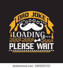 Dad joke loading please wait - Dad typographic quotes design vector.