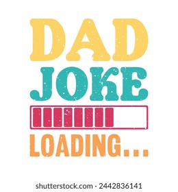 Dad Joke Loading.Father's Day Quotes T-shirt Design Vector graphics, typographic posters, banners, and Illustrations Vector.	