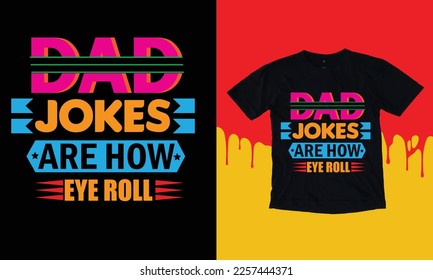 Dad jokes are how eye roll - father's day typography t-shirt design
