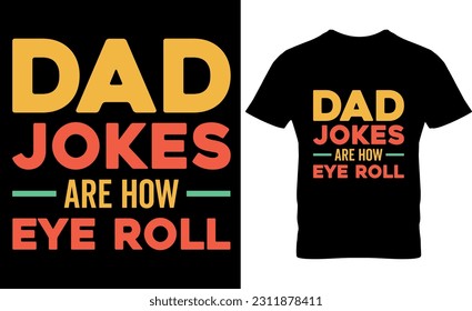 dad jokes are how eye roll, graphic, typography, vector, Father's Day t Shirt Design, Father Typography T shirt design, lettering, Dad shirt, Father's Day gift,