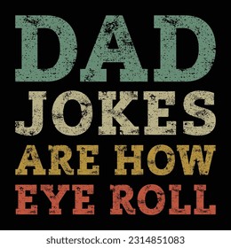 Dad Jokes Are How Eye Roll Vintage Grunge Vector illustration. Father day t-shirt design.