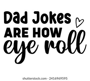 Dad Jokes are How Eye Roll Svg,Father's Day Svg,Papa svg,Grandpa Svg,Father's Day Saying Qoutes,Dad Svg,Funny Father, Gift For Dad Svg,Daddy Svg,Family Svg,T shirt Design,Svg Cut File,Typography svg