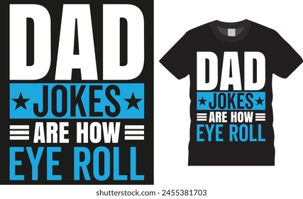 Dad jokes are how eye roll, fathers day typography t-shirt design vector template. fathers day funny quote and design ready for holiday poster, print, banner, pod, background, apparel.
