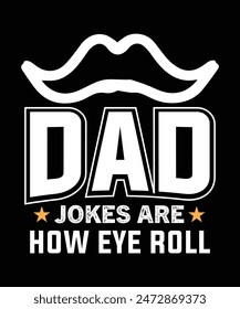 
DAD JOKES ARE HOW EYE ROLL TSHIRT DESIGN