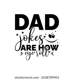 Dad jokes are how eye roll.
