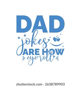 Dad jokes are how eye roll.